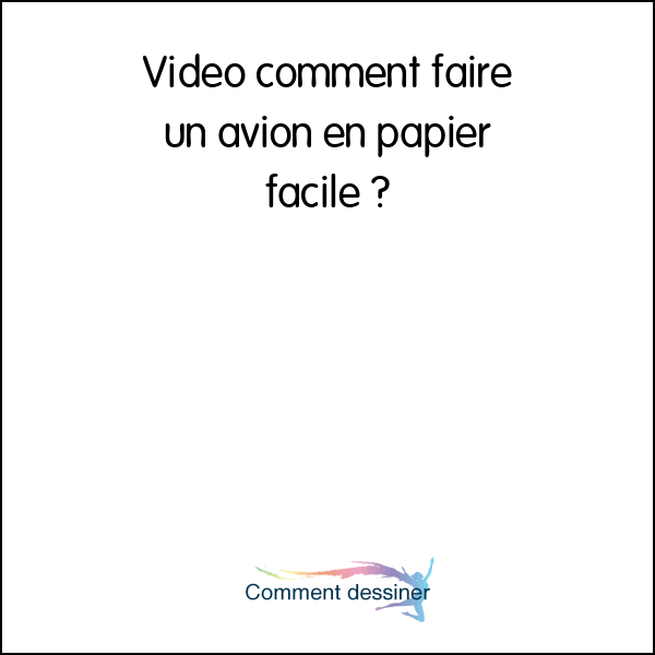 Video comment faire un avion en papier facile